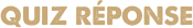 Quiz Réponse